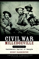 Civil War Milledgeville: Tales from the Confederate Capital of Georgia 1596290536 Book Cover