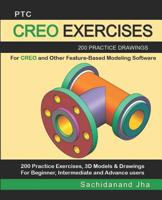 Ptc Creo Exercises: 200 Practice Drawings For CREO and Other Feature-Based Modeling Software 1096378299 Book Cover