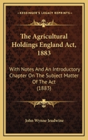 The Agricultural Holdings England Act, 1883: With Notes And An Introductory Chapter On The Subject Matter Of The Act 1437047998 Book Cover