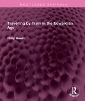 Travelling by Train in the Edwardian Age 103259991X Book Cover