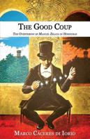 The Good Coup: The Overthrow of Manuel Zelaya in Honduras 192691807X Book Cover