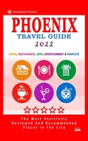 Phoenix Travel Guide 2022: Shops, Arts, Entertainment and Good Places to Drink and Eat in Phoenix, Arizona B0942HCGLJ Book Cover