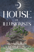 The House of Illusionists : Short Stories 1953736459 Book Cover