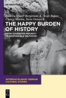 The Happy Burden of History: From Sovereign Impunity to Responsible Selfhood (Interdisciplinary German Cultural Studies) 3110485974 Book Cover