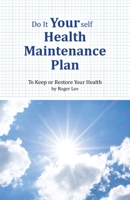 Do It Yourself Health Maintenance Plan: To Keep or Restore Your Health 0228845858 Book Cover