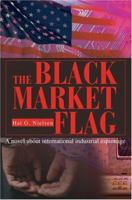 The Black Market Flag: A novel about international industrial espionage 0595283012 Book Cover