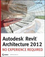 Autodesk Revit Architecture 2012: No Experience Required 0470945060 Book Cover
