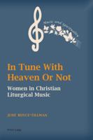 In Tune with Heaven or Not: Women in Christian Liturgical Music 3034317778 Book Cover