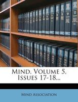 Mind, Volume 5, Issues 17-18... 1274868300 Book Cover