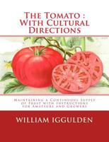 The Tomato: With Cultural Directions: Maintaining a Continuous Supply of Fruit with Instructions for Amateurs and Growers 1548911844 Book Cover