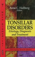 Tonsillar Disorders: Etiology, Diagnosis and Treatment (Otolaryngology Research Advances) 1612092756 Book Cover