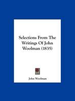 Selections From The Writings Of John Woolman 1378546970 Book Cover