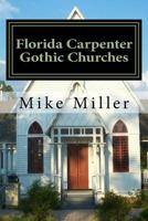 Florida Carpenter Gothic Churches: Full Color Version 1544813643 Book Cover