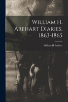 William H. Arehart Diaries, 1863-1865 1015018610 Book Cover
