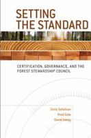 Setting the Standard: Certification, Governance, and the Forest Stewardship Council 0774814381 Book Cover