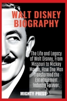 WALT DISNEY BIOGRAPHY: The Life and Legacy of Walt Disney, From Missouri to Mickey Mouse, How One Man Transformed the Entertainment Industry Forever. B0C2RF561H Book Cover