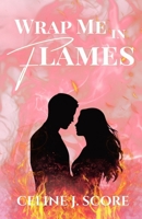 Wrap Me in Flames 1837095418 Book Cover