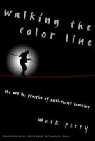 Walking the Color Line: The Art and Practice of Anti-Racist Teaching (Teaching for Social Justice, 3) 0807739642 Book Cover