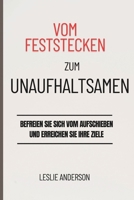Vom Feststecken zum Unaufhaltsamen: Befreien Sie sich vom Aufschieben und erreichen Sie Ihre Ziele (German Edition) B0F9PXKVKX Book Cover