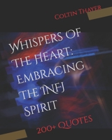 Whispers Of The Heart: Embracing The INFJ Spirit B0CD9BHT8J Book Cover