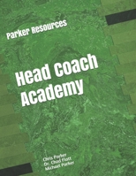 Parker Resources Head Coach Academy: Designed to help current and aspiring Head Coaches come up with their plan for success. B093B6J9DY Book Cover