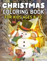 Christmas Coloring Book for Kids Ages 8-12: Cute Santa Claus, Snowman, Chirstmas Decorate in 50+ Coloring Pages 1698600984 Book Cover