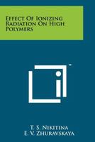 Effect of Ionizing Radiation on High Polymers 1258242796 Book Cover