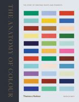 The Anatomy of Color: The Story of Heritage Paints  Pigments 0500519331 Book Cover