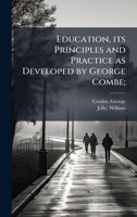 Education, its Principles and Practice as Developed by George Combe; B0FJYQPHGW Book Cover