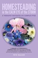 Homesteading in the Calm Eye of the Storm: A Therapist Navigates His Complex PTSD 1974029158 Book Cover