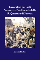 Lavoratori portuali "sovversivi" nelle carte della R. Questura di Savona (Italian Edition) 1291285857 Book Cover