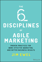 The Six Disciplines of Agile Marketing: Proven Practices for More Effective Marketing and Better Business Results 1119712033 Book Cover