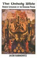 Unholy Bible, The: Hebrew Literature of the Kingdom Period 1570270155 Book Cover