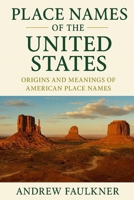 Place Names of the United States: Their Origins and Meanings (The Origins of Place Names Series) B0G6DZVP5W Book Cover