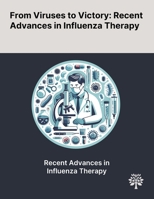 From Viruses to Victory: Recent Advances in Influenza Therapy 1022900927 Book Cover