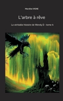 L'arbre à rêve: La véritable histoire de Wendy D - tome 4 (French Edition) 2322519014 Book Cover
