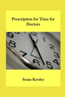 Prescription for Time: Meet the challenges of working as a doctor 1983477427 Book Cover