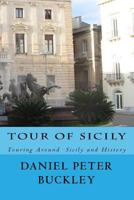 Tour of Sicily: Touring Around Sicily and History 1500155489 Book Cover
