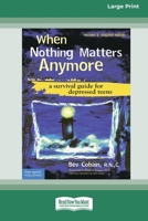 When Nothing Matters Anymore: A Survival Guide for Depressed Teens 1575422352 Book Cover
