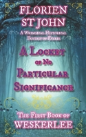 A Locket of No Particular Significance (The First Book of Weskerlee): A Whimsical Historical Fantasy of Faerie B088N6741S Book Cover