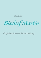 Bischof Martin: Originaltext in neuer Rechtschreibung 3752843144 Book Cover