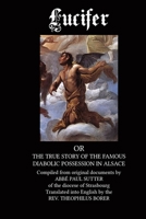 Lucifer: The True Story of the Famous Diabolic Possession in Alsace 1502778122 Book Cover
