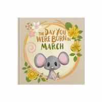 The Day You Were Born In March: Gift book to celebrate the birth of a special little someone with facts for the child on their birth day. 191708353X Book Cover