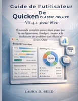 Guide de l'utilisateur de Quicken Classic Deluxe V8.4.1 pour Mac: Le manuel complet, étape par étape, pour la configuration, les budgets, les rapports ... des flux de travail Clear (French Edition) B0GF7YNNVK Book Cover