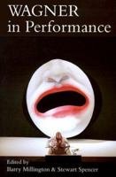 Wagner in Performance 0300057180 Book Cover
