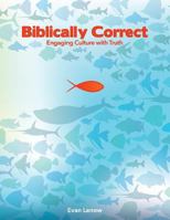 Biblically Correct: Engaging Culture with Truth 1494295067 Book Cover