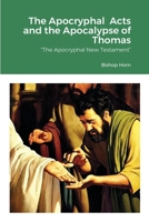 The Apocryphal Acts and the Apocalypse of Thomas: The Apocryphal New Testament 1716750067 Book Cover