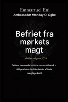 Befriet fra mørkets magt - Udvidet udgave 2025: DETTE ER DEN SANDE HISTORIE OM EN AFRIKANSK - EKSTRA HEKS UDFRIEDT AF GUDS MÆGTIGE KRAFT - UDVIDET ... from the Power of Darkness) (Danish Edition) B0GNX43F19 Book Cover