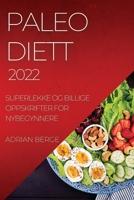 Paleo Diett 2022: Superlekke Og Billige Oppskrifter for Nybegynnere 1837890382 Book Cover