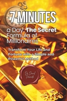 7 Minutes a Day: The Secret Formula of Millionaires: Transform Your Life and Fortune with a Simple and Powerful Method B0DYJZ5BB5 Book Cover